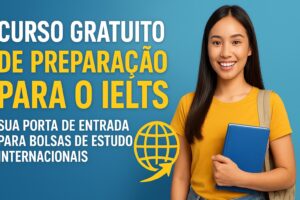 Curso Gratuito de Preparação para o IELTS: a sua porta de entrada para bolsas de estudo internacionais