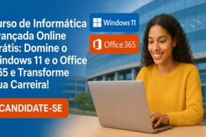 Curso de Informática Avançada Online Grátis: Domine o Windows 11 e o Office 365 e Transforme Sua Carreira!